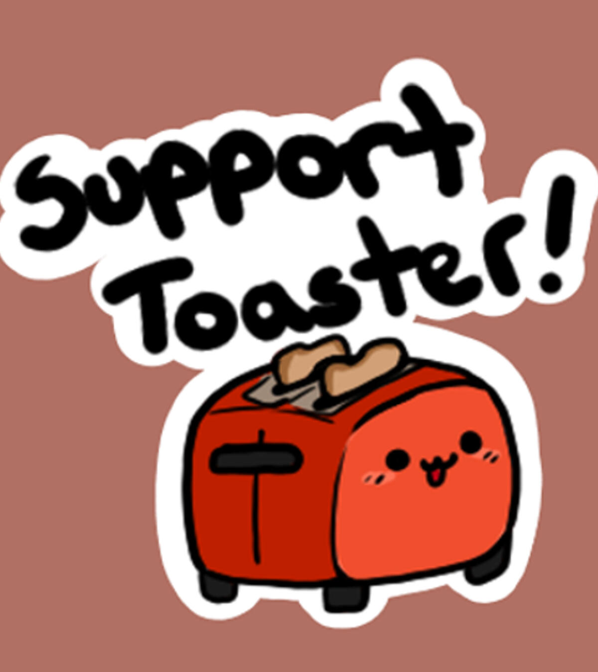 Support toaster, need I say more? Support toaster, need I say more?